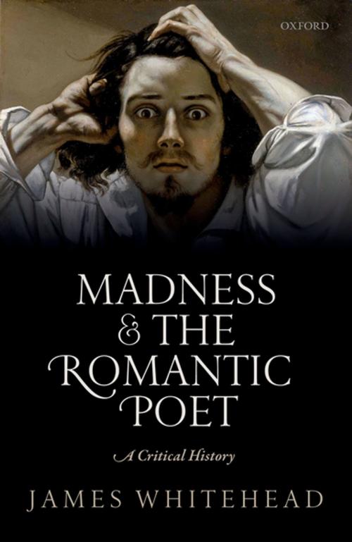 Cover of the book Madness and the Romantic Poet by James Whitehead, OUP Oxford