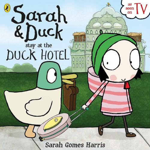 Cover of the book Sarah and Duck Stay at the Duck Hotel by Sarah Gomes Harris, Penguin Books Ltd