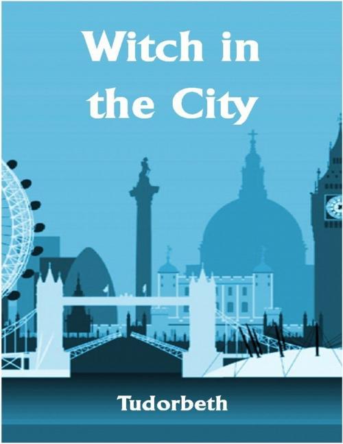 Cover of the book The Witch in the City by Tudorbeth, Lulu.com