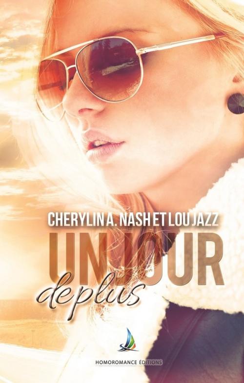 Cover of the book Un jour de plus | Livre lesbien, roman lesbien by Lou Jazz, Cherylin A.Nash, Homoromance Éditions