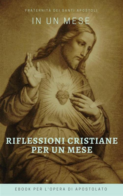 Cover of the book Riflessioni Cristiane per un mese by FSSA, Fraternità dei Santi Apostoli