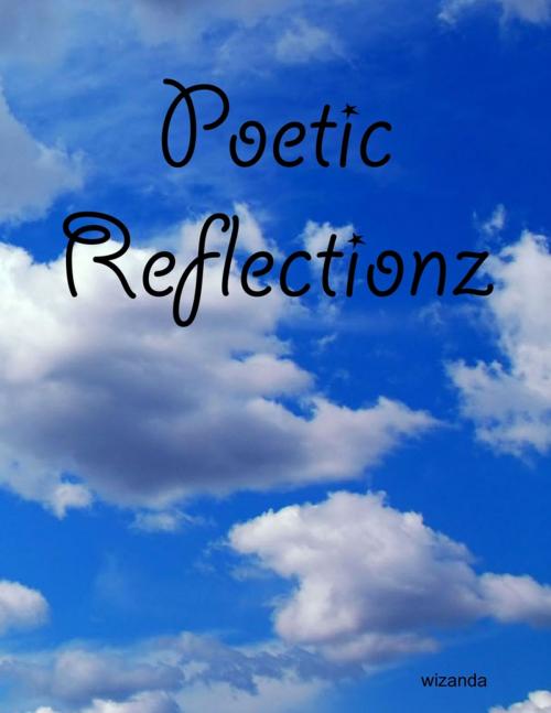 Cover of the book Poetic Reflectionz by wizanda, Lulu.com