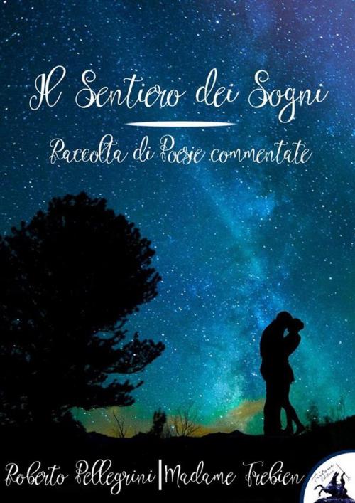 Cover of the book Il Sentiero dei Sogni by Roberto Pellegrini, Madame Trebien, Tritone Editore