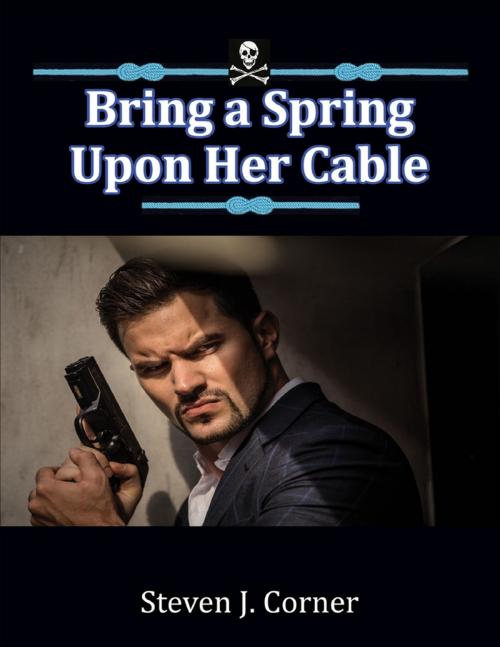 Cover of the book Bring a Spring Upon Her Cable by Steven J. Corner, Lulu.com