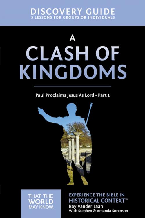 Cover of the book A Clash of Kingdoms Discovery Guide by Ray Vander Laan, Zondervan
