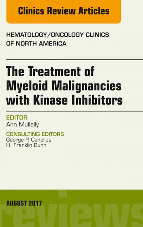 Cover of the book The Treatment of Myeloid Malignancies with Kinase Inhibitors, An Issue of Hematology/Oncology Clinics of North America, E-Book by Ann Mullally, MD, Elsevier Health Sciences