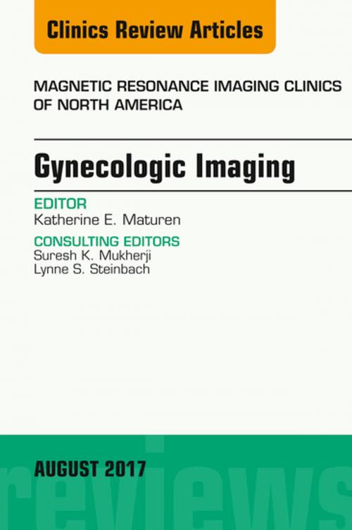 Cover of the book Gynecologic Imaging, An Issue of Magnetic Resonance Imaging Clinics of North America, E-Book by Katherine E. Maturen, MD, MS, Elsevier Health Sciences