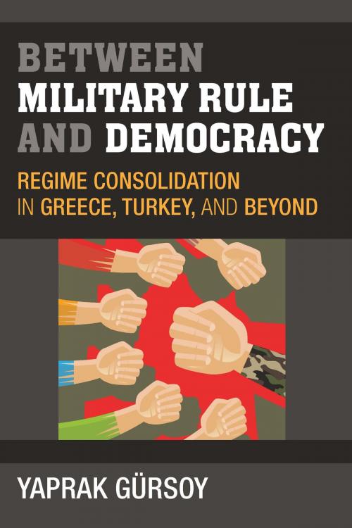 Cover of the book Between Military Rule and Democracy by Yaprak Gürsoy, University of Michigan Press