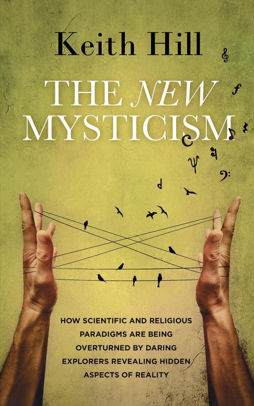 Cover of the book The New Mysticism by Keith Hill, Attar Media Ltd