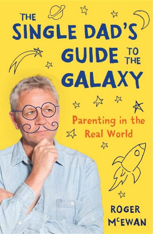Cover of the book The Single Dad's Guide to the Galaxy by Roger John McEwan, McEwan and Associates Ltd