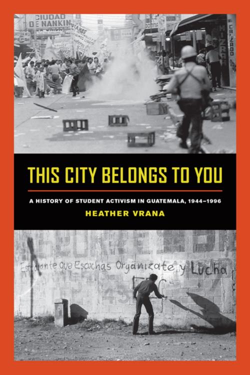 Cover of the book This City Belongs to You by Heather Vrana, University of California Press
