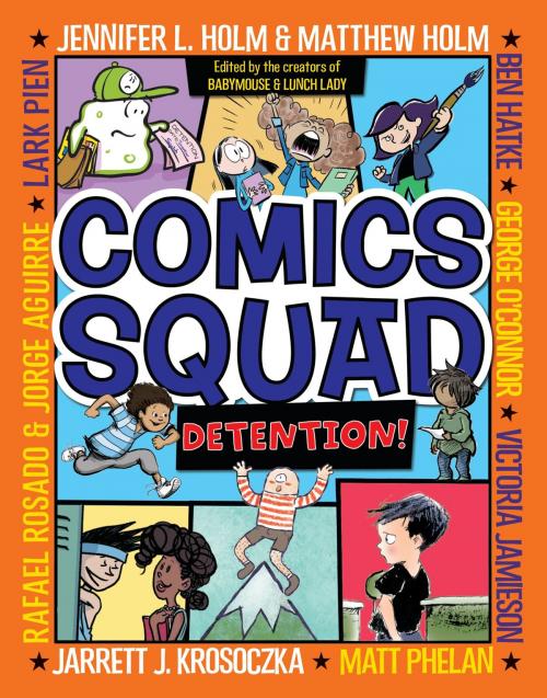 Cover of the book Comics Squad #3: Detention! by Jennifer L. Holm, Matthew Holm, Jarrett J. Krosoczka, Victoria Jamieson, Ben Hatke, Random House Children's Books