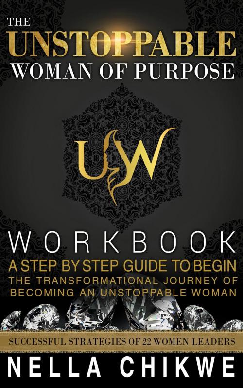 Cover of the book The Unstoppable Woman Of Purpose Workbook by Chikwe Nella, Winston Cartier Publishing