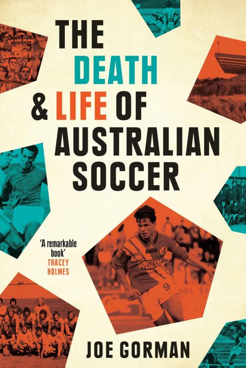 Cover of the book The Death and Life of Australian Soccer by Joe Gorman, University of Queensland Press