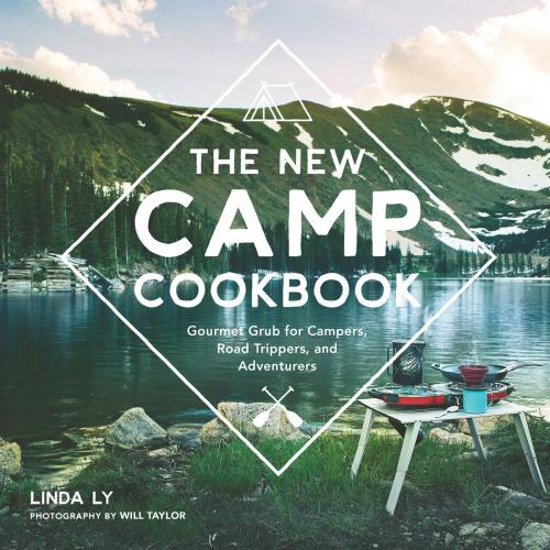 Cover of the book The New Camp Cookbook by Linda Ly, Will Taylor, Voyageur Press