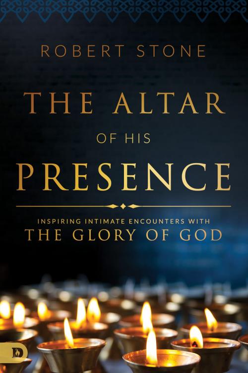 Cover of the book The Altar of His Presence by Robert Stone, Destiny Image, Inc.