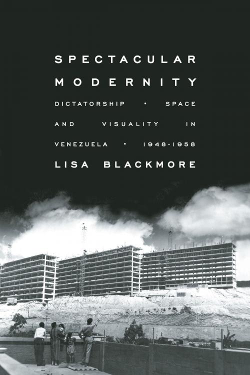 Cover of the book Spectacular Modernity by Lisa Blackmore, University of Pittsburgh Press