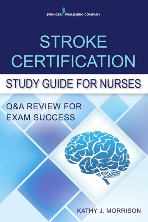 Cover of the book Stroke Certification Study Guide for Nurses by Kathy Morrison, MSN, RN, CNRN, SCRN, Springer Publishing Company