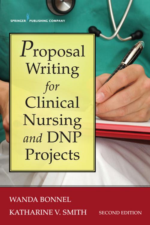 Cover of the book Proposal Writing for Clinical Nursing and DNP Projects, Second Edition by Dr. Wanda Bonnel, PhD, RN, Dr. Katharine Smith, PhD, RN, Springer Publishing Company