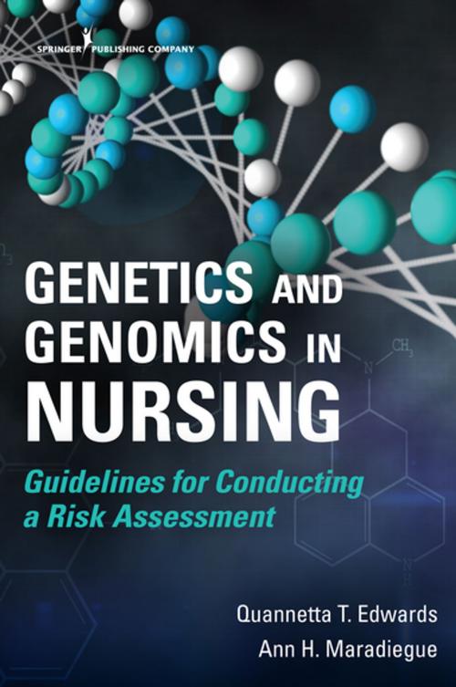 Cover of the book Genetics and Genomics in Nursing by Dr. Ann Maradiegue, PhD, MSN, FNP-BC, FAANP, Dr. Quannetta T Edwards, PhD, MSN, MPH, FNP-BC, WHNP, AGN-BC, FAANP, Springer Publishing Company