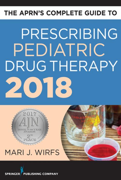 Cover of the book The APRN’s Complete Guide to Prescribing Pediatric Drug Therapy by Mari J. Wirfs, PhD, MN, APRN, ANP-BC, FNP-BC, CNE, Springer Publishing Company
