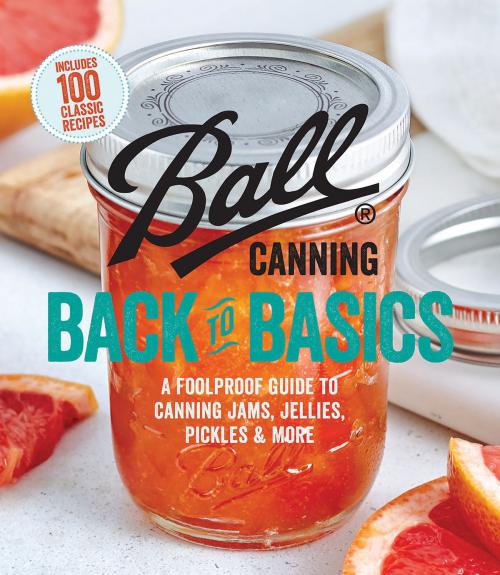 Cover of the book Ball Canning Back to Basics by Ball Home Canning Test Kitchen, Oxmoor House