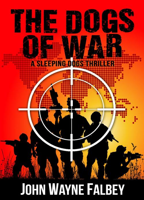 Cover of the book The Dogs of War by John Wayne Falbey, John Wayne Falbey