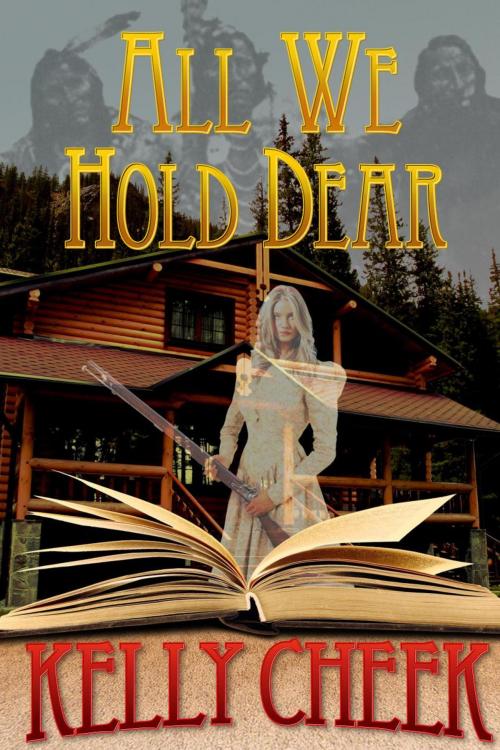 Cover of the book All We Hold Dear by Kelly Cheek, Kelly Cheek