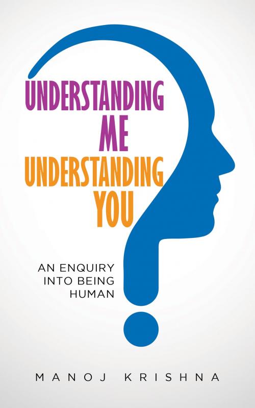 Cover of the book Understanding Me, Understanding You by Manoj Krishna, Cleartree Press