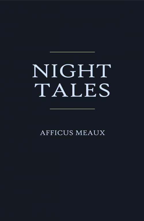 Cover of the book Night Tales by Afficus Meaux, Afficus Meaux