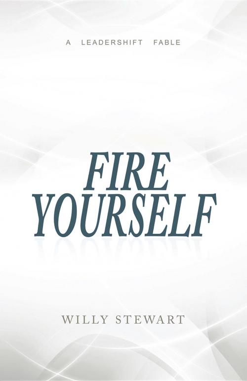 Cover of the book Fire Yourself by Willy Stewart, Andrea K. Robbins, Inc. DBA BDI Publishers