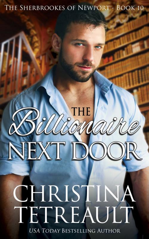 Cover of the book The Billionaire Next Door by Christina Tetreault, Christina Tetreault