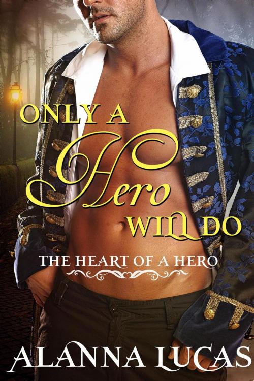 Cover of the book Only a Hero Will Do by Alanna Lucas, Alanna Lucas