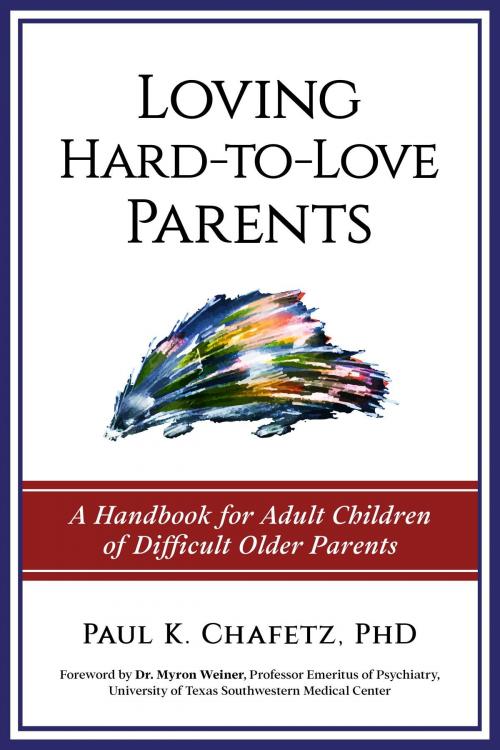 Cover of the book Loving Hard-to-Love Parents by Paul K Chafetz, Paul K. Chafetz PhD PLLC