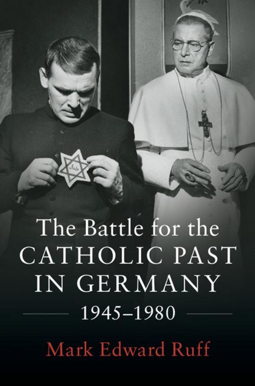 Cover of the book The Battle for the Catholic Past in Germany, 1945–1980 by Mark Edward Ruff, Cambridge University Press