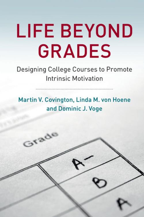 Cover of the book Life beyond Grades by Martin V. Covington, Linda M. von Hoene, Dominic J. Voge, Cambridge University Press
