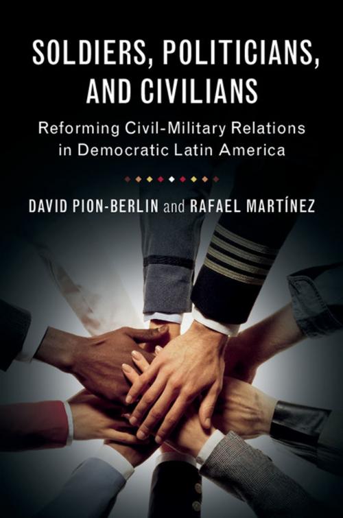 Cover of the book Soldiers, Politicians, and Civilians by David Pion-Berlin, Rafael Martínez, Cambridge University Press