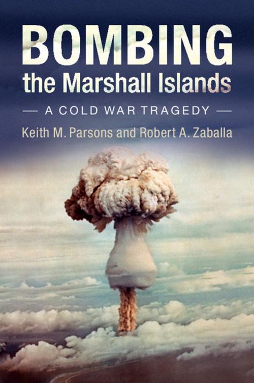 Cover of the book Bombing the Marshall Islands by Keith M. Parsons, Robert A. Zaballa, Cambridge University Press