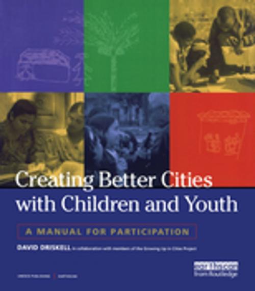 Cover of the book Creating Better Cities with Children and Youth by David Driskell, Taylor and Francis