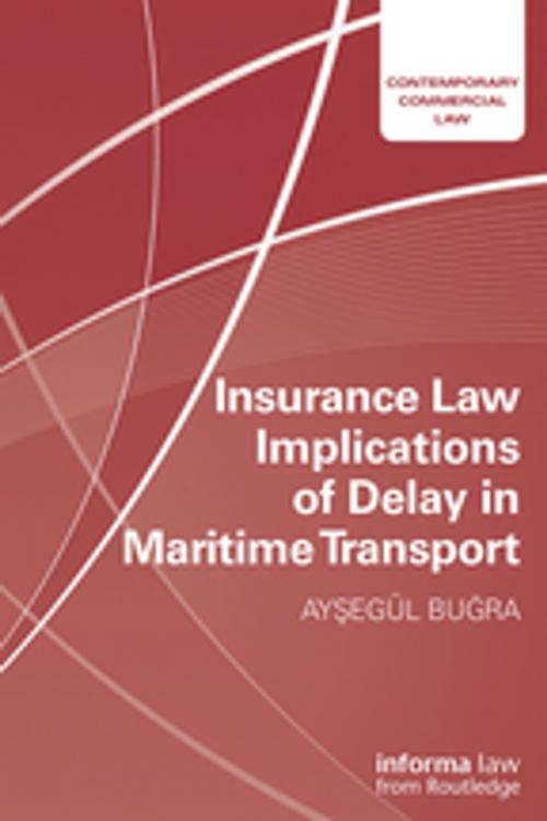 Cover of the book Insurance Law Implications of Delay in Maritime Transport by Aysegul Bugra, Taylor and Francis