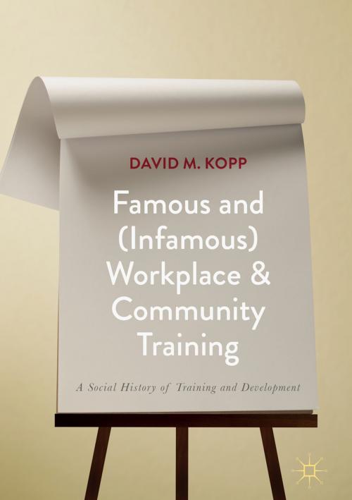 Cover of the book Famous and (Infamous) Workplace and Community Training by David M. Kopp, Palgrave Macmillan US