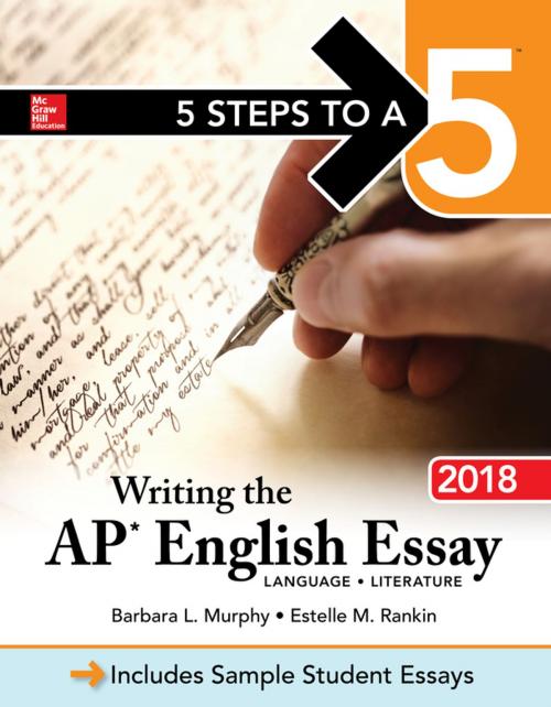 Cover of the book 5 Steps to a 5: Writing the AP English Essay 2018 by Barbara L. Murphy, Estelle M. Rankin, McGraw-Hill Education