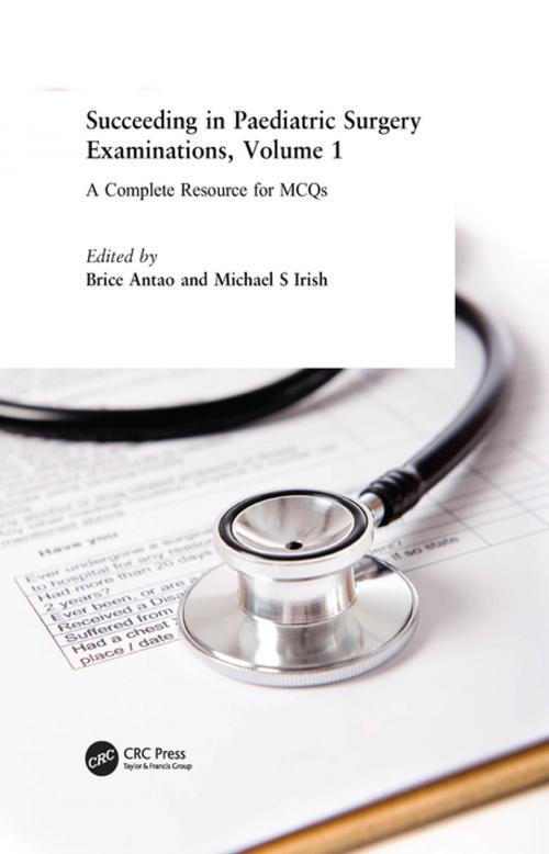 Cover of the book Succeeding in Paediatric Surgery Examinations, Volume 1 by Brice Antao, Michael S Irish, CRC Press