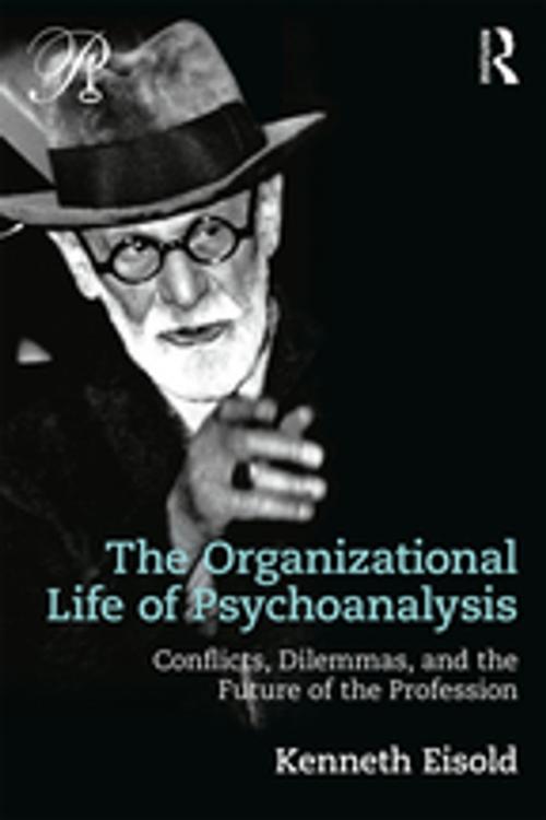 Cover of the book The Organizational Life of Psychoanalysis by Kenneth Eisold, Taylor and Francis