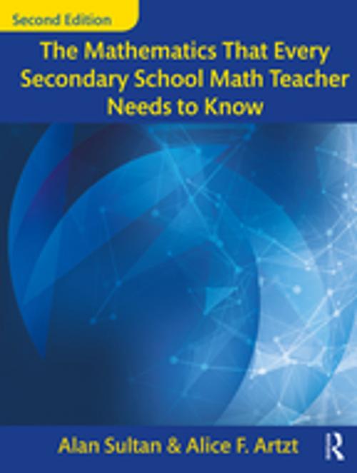 Cover of the book The Mathematics That Every Secondary School Math Teacher Needs to Know by Alan Sultan, Alice F. Artzt, Taylor and Francis