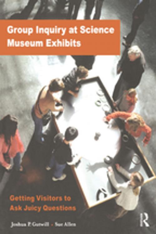 Cover of the book Group Inquiry at Science Museum Exhibits by Joshua P Gutwill, Sue Allen, Taylor and Francis