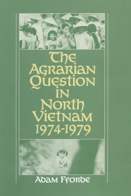 Cover of the book The Agrarian Question in North Vietnam, 1974-79 by Adam Fforde, Taylor and Francis