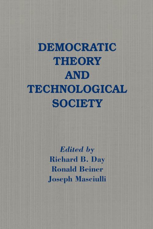 Cover of the book Democratic Theory and Technological Society by Richard B. Day, Ronald Beiner, Joseph Masciulli, Taylor and Francis