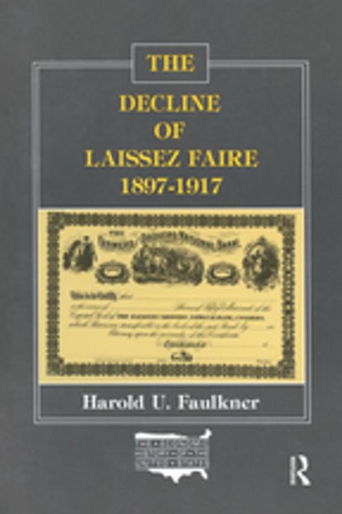 Cover of the book The Decline of Laissez Faire, 1897-1917 by Harold Underwood Faulkner, Taylor and Francis