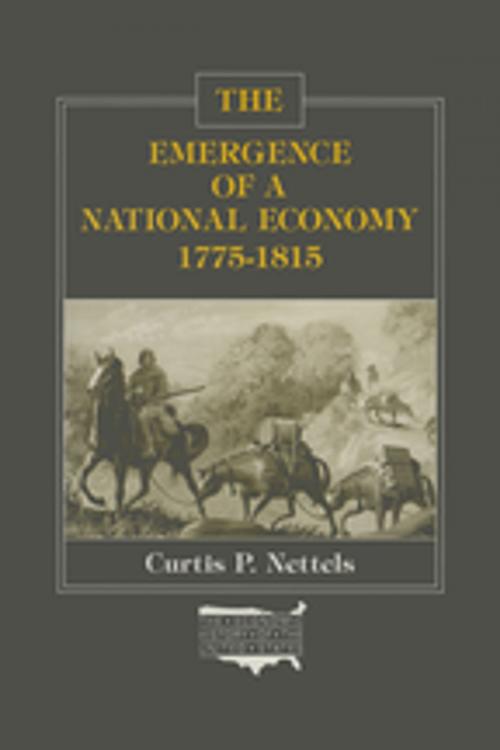 Cover of the book The Emergence of a National Economy, 1775-1815 by Curtis P. Nettels, Taylor and Francis